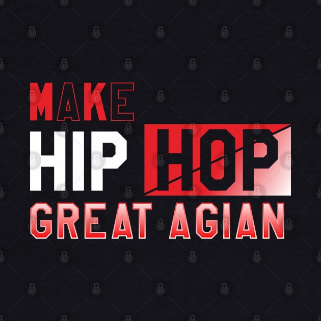 Make Hip Hop Great Again by Degiab